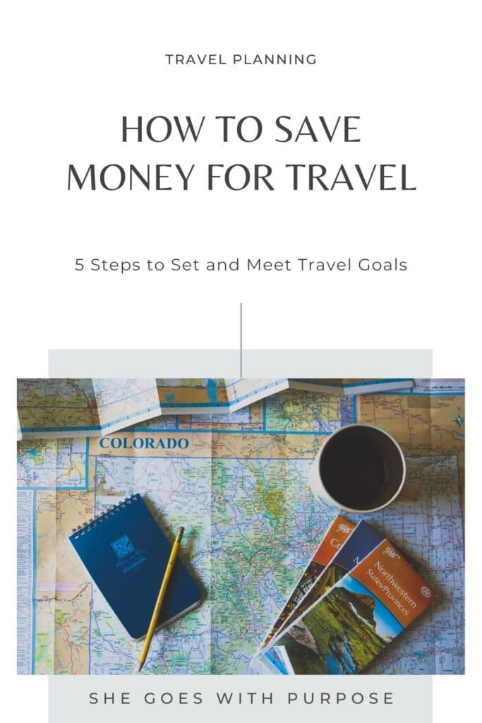 Learn how to save money for travel by using my 5 step system to setting and reaching travel goals. If you are doing some future travel planning and goal setting, you'll definitely want to read this post! Save this pin for later or read the post now at www.shegoeswithpurpose.com.