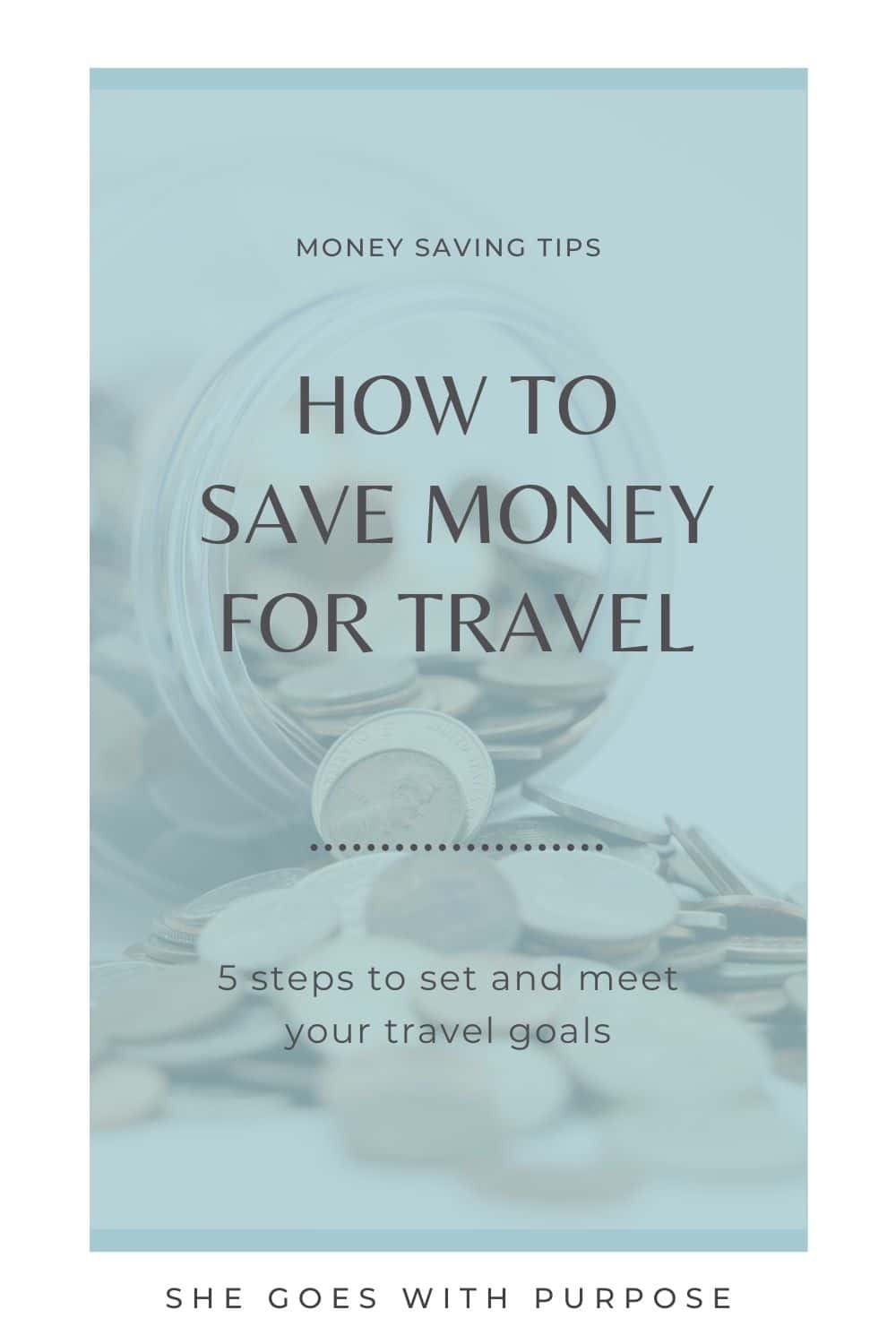 How to Save Money For Travel | 5 Steps to Set + Meet Travel Goals