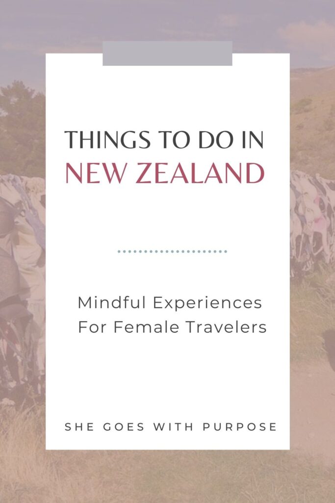 4 Mindful Experiences in New Zealand For Female Travelers | These activities are for anyone really, but they will be of special interest to female travelers seeking intentional and mindful experiences in New Zealand. | things to do in new zealand, self-care, travel tips, mindfulness