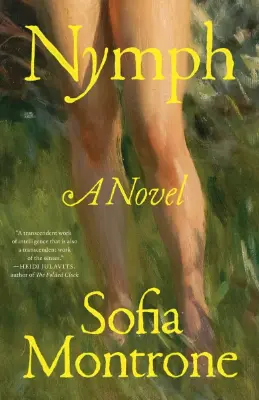 Book cover with a painted illustration of a woman’s bare legs standing in a grassy setting. Large yellow text reads "Nymph" at the top and "A Novel" in the center, with the author name "Sofia Montrone" displayed at the bottom.