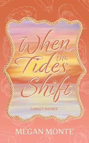 Book cover with a warm sunset gradient in shades of peach pink and gold framed by a rope shaped border on a coral background with faint shell illustrations. The center text reads "When the Tides Shift" with smaller text below reading "GARNET SHORES" and the bottom of the cover reads "MEGAN MONTE".